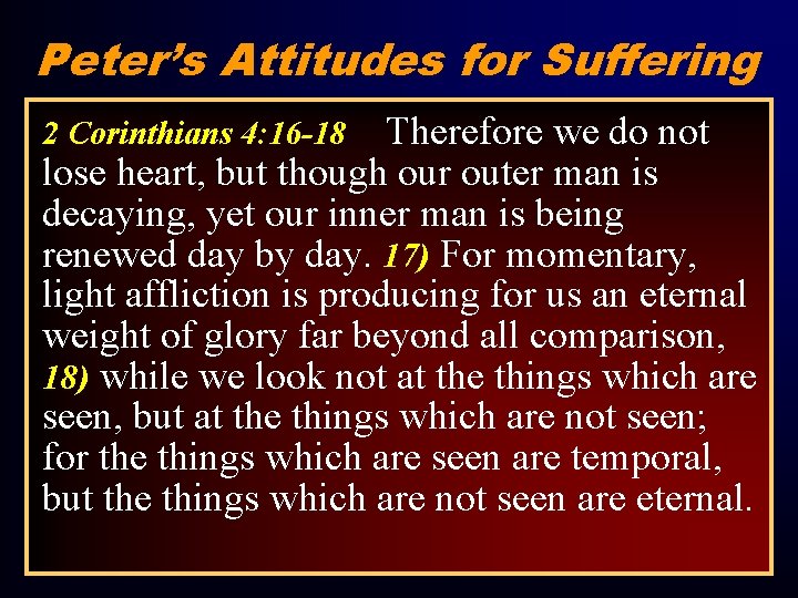 Peter’s Attitudes for Suffering 1. Do not be Surprised. v. 12 2 Corinthians 4: