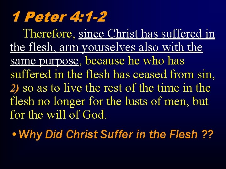 1 Peter 4: 1 -2 Therefore, since Christ has suffered in the flesh, arm