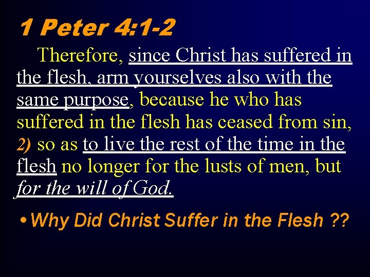 1 Peter 4: 1 -2 Therefore, since Christ has suffered in the flesh, arm