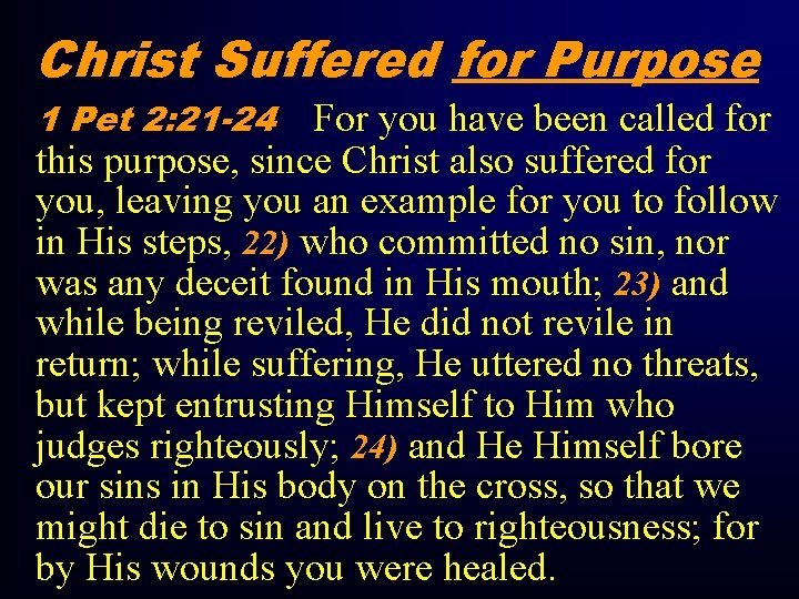 Christ Suffered for Purpose 1 Pet 2: 21 -24 For you have been called