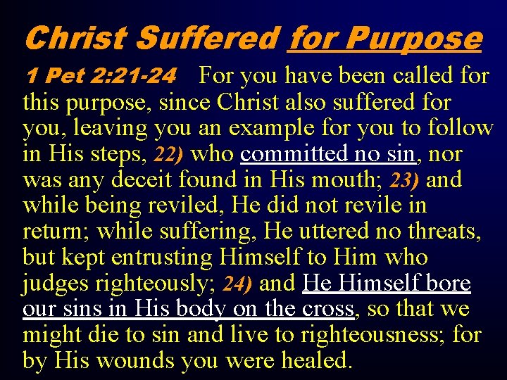 Christ Suffered for Purpose 1 Pet 2: 21 -24 For you have been called