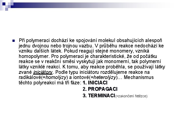 n Při polymeraci dochází ke spojování molekul obsahujících alespoň jednu dvojnou nebo trojnou vazbu. n Při polymeraci dochází ke spojování molekul obsahujících alespoň jednu dvojnou nebo trojnou vazbu.