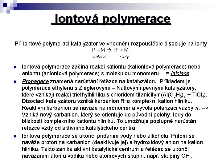 Iontová polymerace Při iontové polymeraci katalyzátor ve vhodném rozpouštědle disociuje na ionty R – Iontová polymerace Při iontové polymeraci katalyzátor ve vhodném rozpouštědle disociuje na ionty R –