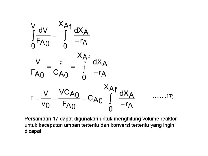 ……. . 17) Persamaan 17 dapat digunakan untuk menghitung volume reaktor untuk kecepatan umpan