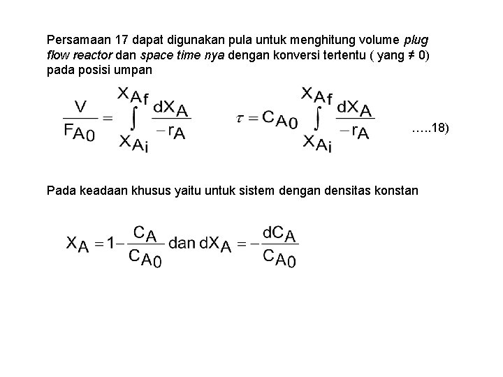 Persamaan 17 dapat digunakan pula untuk menghitung volume plug flow reactor dan space time