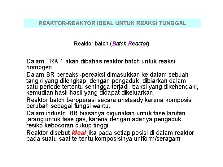 REAKTOR-REAKTOR IDEAL UNTUK REAKSI TUNGGAL Reaktor batch (Batch Reactor) Dalam TRK 1 akan dibahas