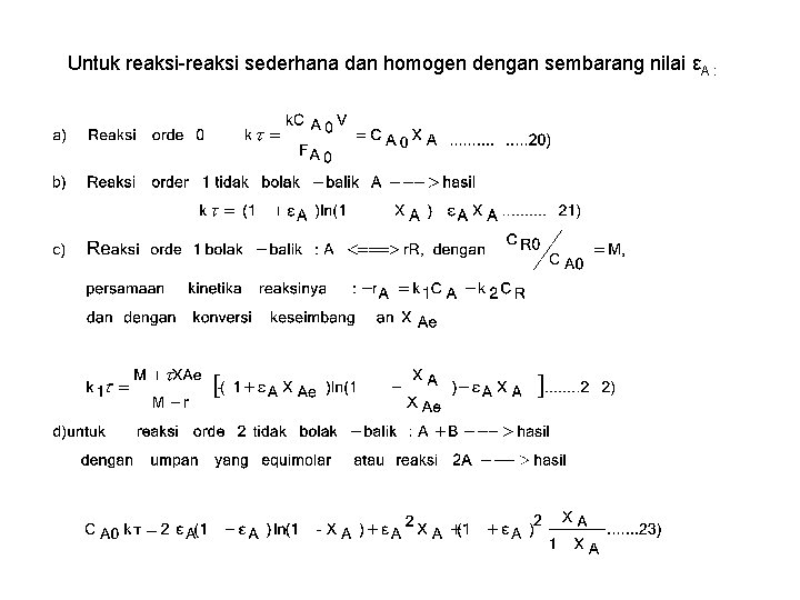 Untuk reaksi-reaksi sederhana dan homogen dengan sembarang nilai εA : 