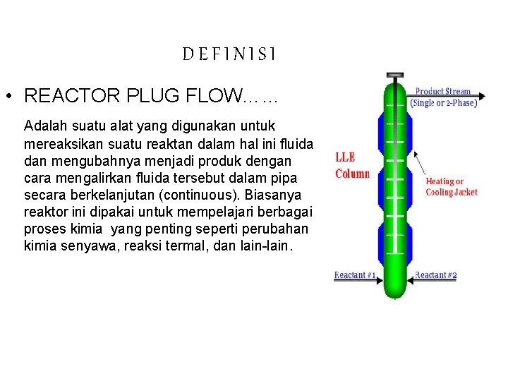 DEFINISI • REACTOR PLUG FLOW…… Adalah suatu alat yang digunakan untuk mereaksikan suatu reaktan