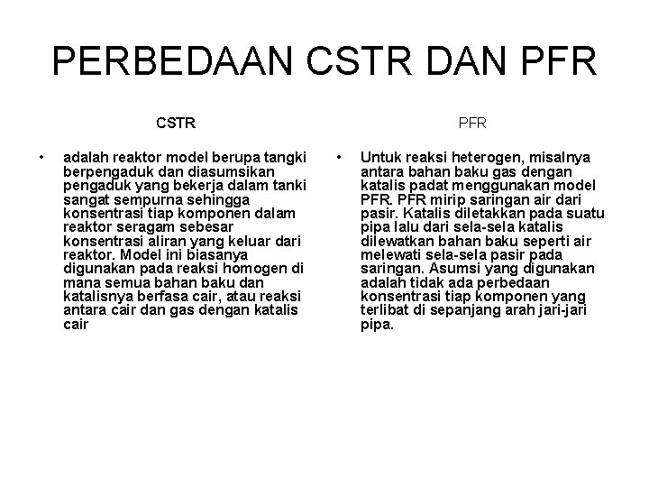 PERBEDAAN CSTR DAN PFR CSTR • adalah reaktor model berupa tangki berpengaduk dan diasumsikan