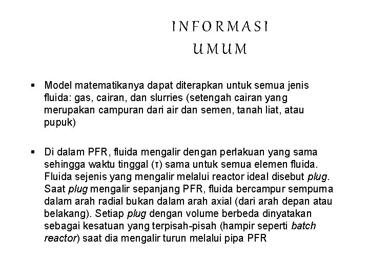 INFORMASI UMUM § Model matematikanya dapat diterapkan untuk semua jenis fluida: gas, cairan, dan