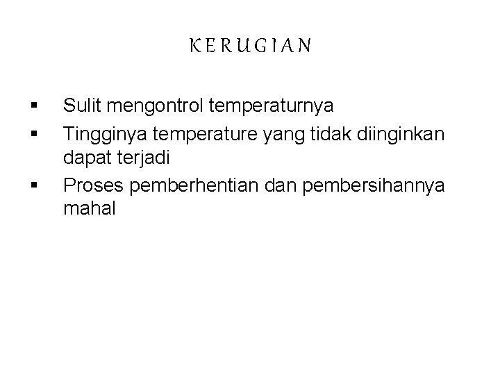 KERUGIAN § § § Sulit mengontrol temperaturnya Tingginya temperature yang tidak diinginkan dapat terjadi