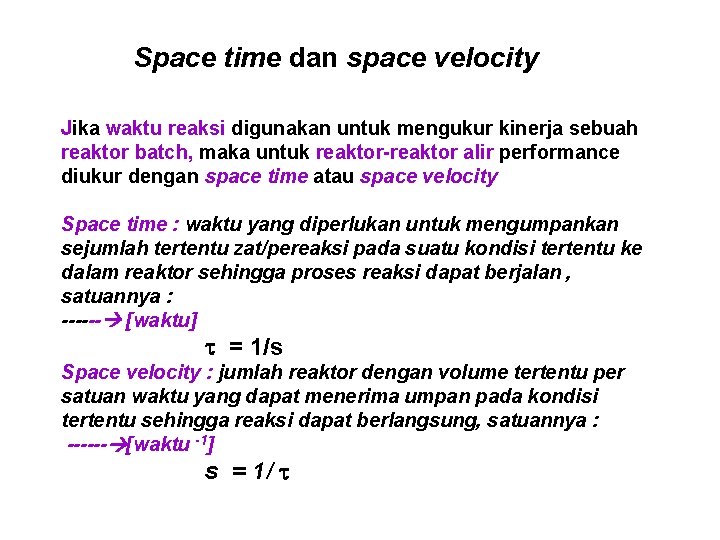 Space time dan space velocity Jika waktu reaksi digunakan untuk mengukur kinerja sebuah reaktor