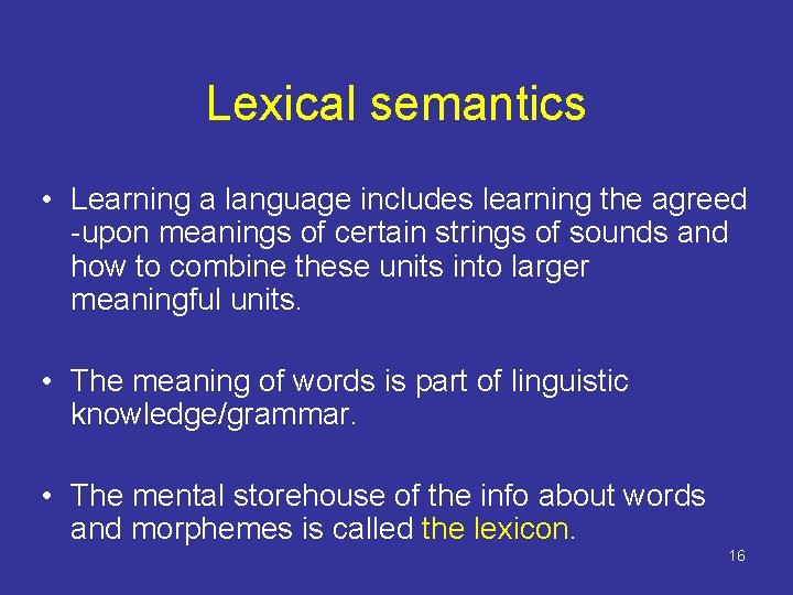 Lexical semantics • Learning a language includes learning the agreed -upon meanings of certain