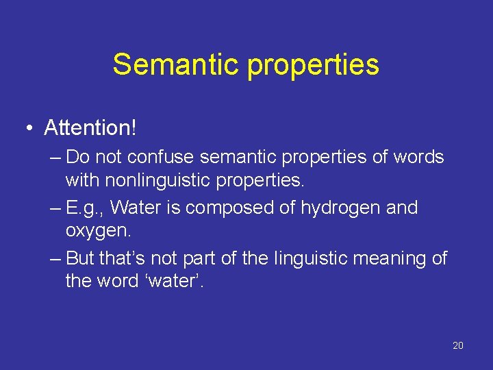 Semantic properties • Attention! – Do not confuse semantic properties of words with nonlinguistic