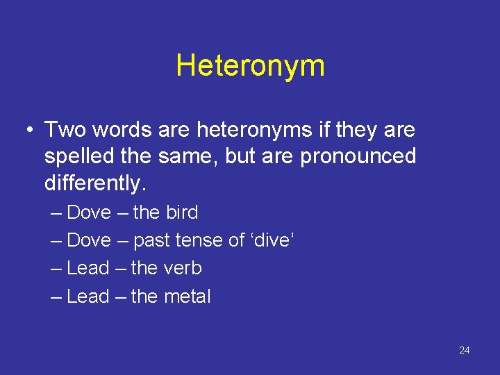 Heteronym • Two words are heteronyms if they are spelled the same, but are