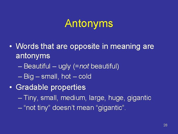 Antonyms • Words that are opposite in meaning are antonyms – Beautiful – ugly