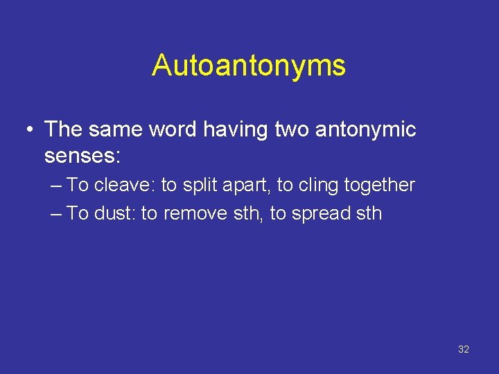 Autoantonyms • The same word having two antonymic senses: – To cleave: to split