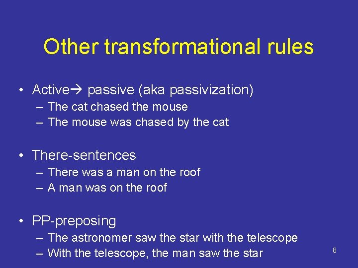 Other transformational rules • Active passive (aka passivization) – The cat chased the mouse