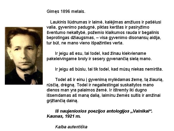 Gimęs 1896 metais. Laukinis liūdnumas ir laimė, kalėjimas amžiuos ir pašėlusi valia, gyvenimo padugnė,