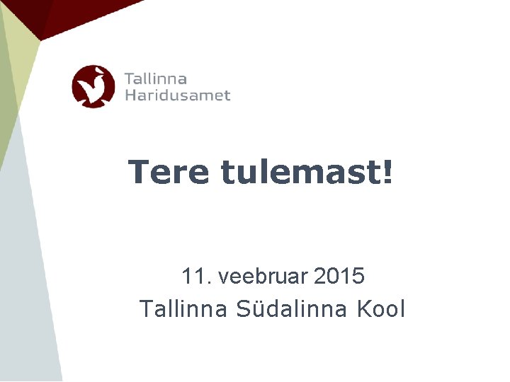 Tere tulemast! 11. veebruar 2015 Tallinna Südalinna Kool 