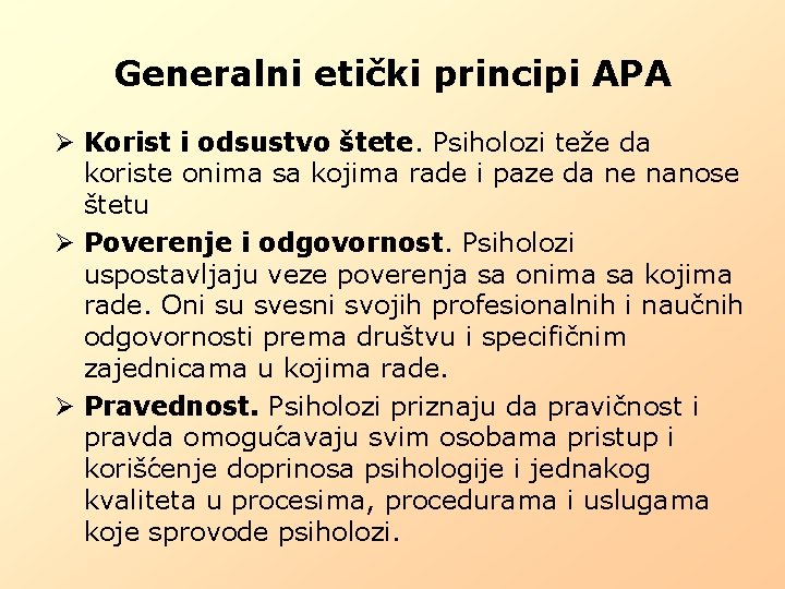 Generalni etički principi APA Ø Korist i odsustvo štete. Psiholozi teže da koriste onima