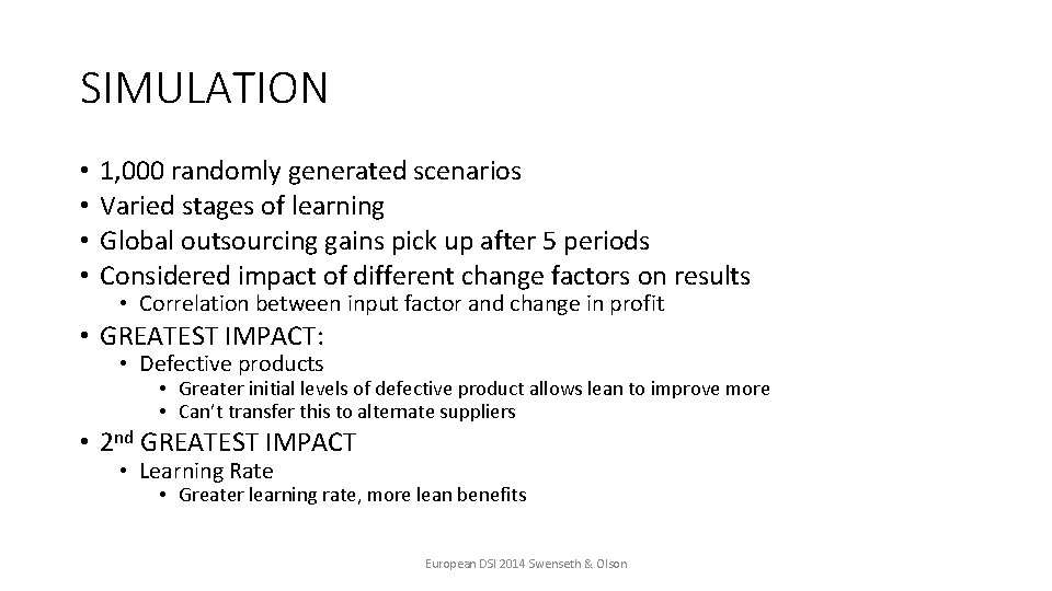SIMULATION • • 1, 000 randomly generated scenarios Varied stages of learning Global outsourcing