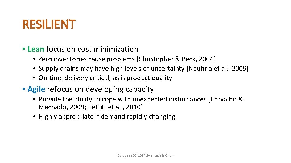 RESILIENT • Lean focus on cost minimization • Zero inventories cause problems [Christopher &