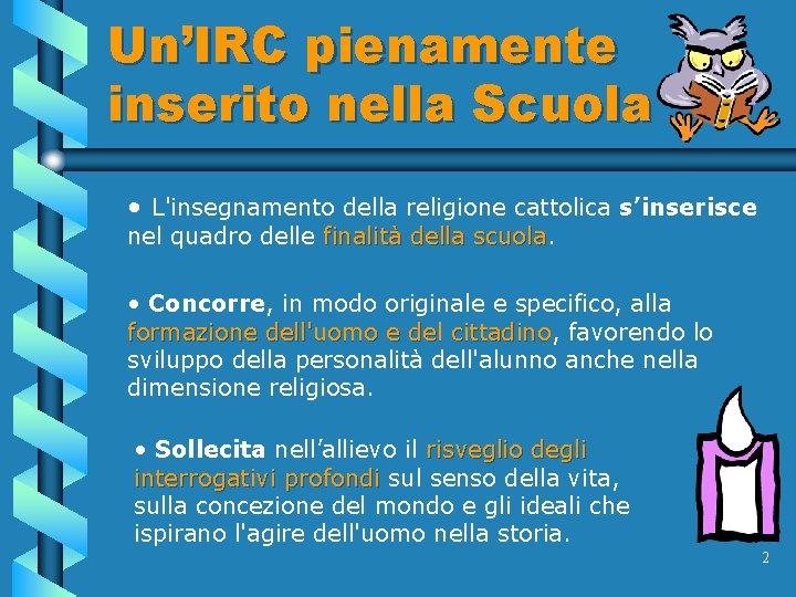 Un’IRC pienamente inserito nella Scuola • L'insegnamento della religione cattolica s’inserisce nel quadro delle