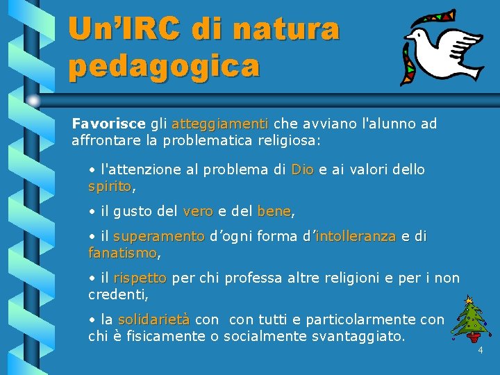 Un’IRC di natura pedagogica Favorisce gli atteggiamenti che avviano l'alunno ad affrontare la problematica