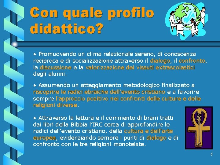 Con quale profilo didattico? • Promuovendo un clima relazionale sereno, di conoscenza reciproca e