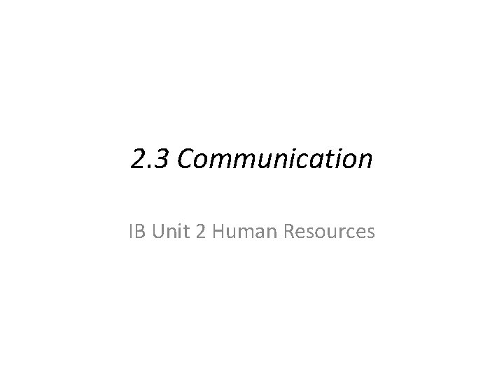 2. 3 Communication IB Unit 2 Human Resources 