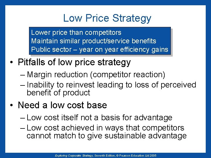 Low Price Strategy Lower price than competitors Maintain similar product/service benefits Public sector –