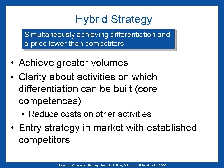 Hybrid Strategy Simultaneously achieving differentiation and a price lower than competitors • Achieve greater