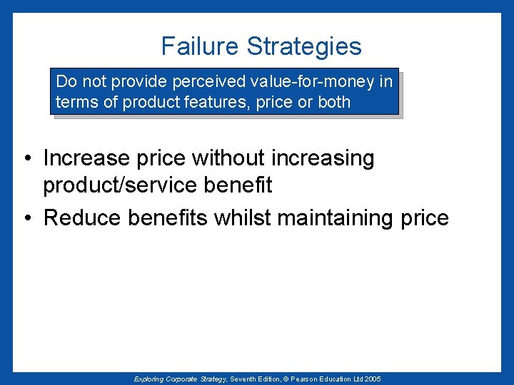 Failure Strategies Do not provide perceived value-for-money in terms of product features, price or