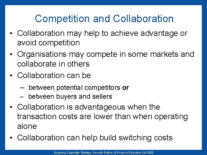 Competition and Collaboration • Collaboration may help to achieve advantage or avoid competition •