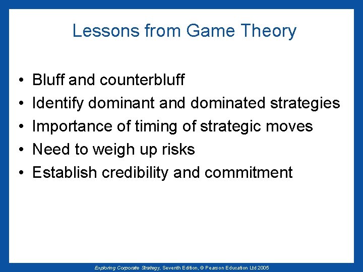 Lessons from Game Theory • • • Bluff and counterbluff Identify dominant and dominated