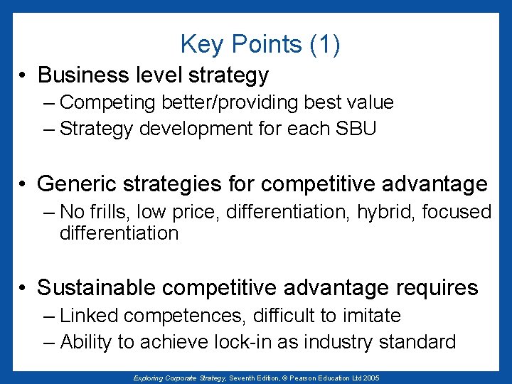 Key Points (1) • Business level strategy – Competing better/providing best value – Strategy