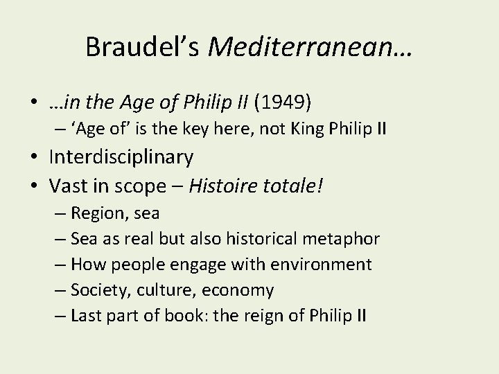 Braudel’s Mediterranean… • …in the Age of Philip II (1949) – ‘Age of’ is Braudel’s Mediterranean… • …in the Age of Philip II (1949) – ‘Age of’ is