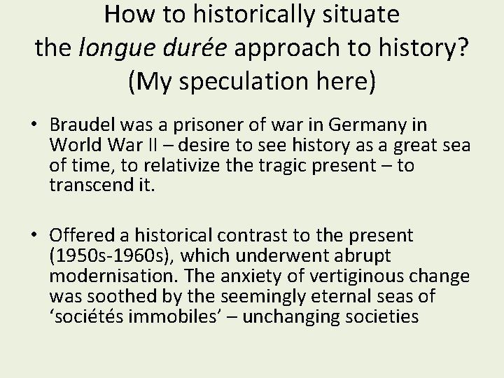 How to historically situate the longue durée approach to history? (My speculation here) • How to historically situate the longue durée approach to history? (My speculation here) •