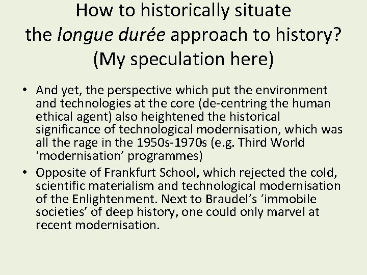 How to historically situate the longue durée approach to history? (My speculation here) • How to historically situate the longue durée approach to history? (My speculation here) •