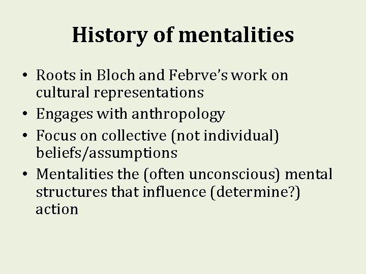History of mentalities • Roots in Bloch and Febrve’s work on cultural representations • History of mentalities • Roots in Bloch and Febrve’s work on cultural representations •