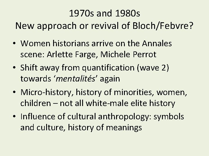 1970 s and 1980 s New approach or revival of Bloch/Febvre? • Women historians 1970 s and 1980 s New approach or revival of Bloch/Febvre? • Women historians