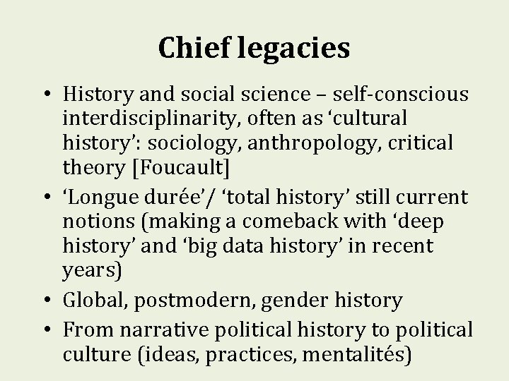 Chief legacies • History and social science – self-conscious interdisciplinarity, often as ‘cultural history’: Chief legacies • History and social science – self-conscious interdisciplinarity, often as ‘cultural history’: