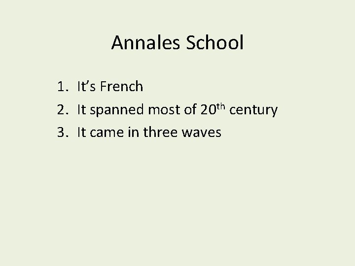 Annales School 1. It’s French 2. It spanned most of 20 th century 3. Annales School 1. It’s French 2. It spanned most of 20 th century 3.