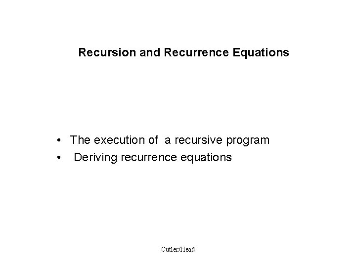 Recursion and Recurrence Equations • The execution of a recursive program • Deriving recurrence