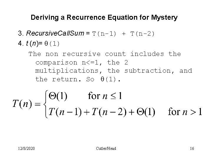 Deriving a Recurrence Equation for Mystery 3. Recursive. Call. Sum = T(n-1) + T(n-2)