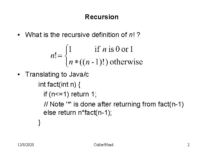 Recursion • What is the recursive definition of n! ? • Translating to Java/c