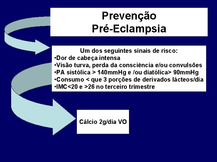 Prevenção Pré-Eclampsia Um dos seguintes sinais de risco: • Dor de cabeça intensa •