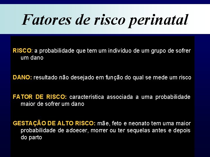 Fatores de risco perinatal RISCO: a probabilidade que tem um indivíduo de um grupo