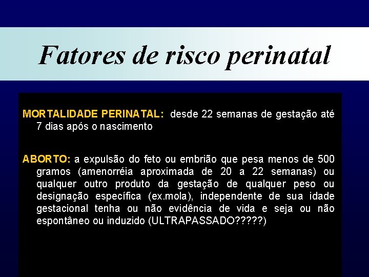 Fatores de risco perinatal MORTALIDADE PERINATAL: desde 22 semanas de gestação até 7 dias